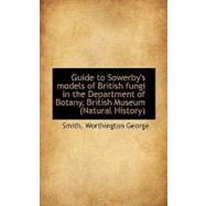 Guide to Sowerby's Models of British Fungi in the Department of Botany, British Museum (Natural Hist