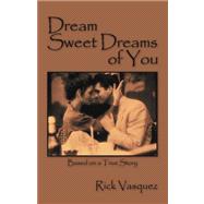 Dream Sweet Dreams of You : Based on a True Story
