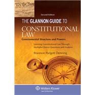 Glannon Guide to Constitutional Law: Learning Governmental Structure and Powers Through Multiple-Choice Questions and Analysis