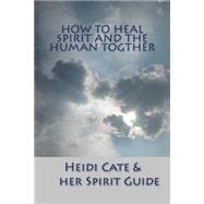How to Heal Spirit and the Human Togther