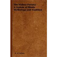 The Vishnu Purana: A System of Hindu Mythology And Tradition