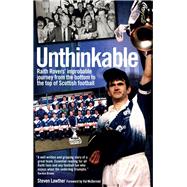 Unthinkable! Raith Rovers' Improbable Journey from the Bottom to the Top of Scottish Football