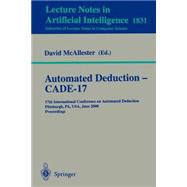 Automated Deduction - Cade-17: 17th International Conference on Automated Deduction, Pittsburgh, Pa, Usa, June 2000 : Proceedings