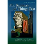 The Realness of Things Past Ancient Greece and Ontological History