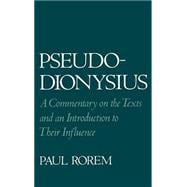 Pseudo-Dionysius A Commentary on the Texts and an Introduction to Their Influence