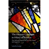 The Human Condition in Hilary of Poitiers The Will and Original Sin between Origen and Augustine