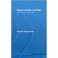 Greece and the Cold War: Front Line State, 1952-1967