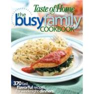 Busy Family Cookbook : 370 Recipes for Weeknight Dinners