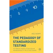 The Pedagogy of Standardized Testing The Radical Impacts of Educational Standardization in the US and Canada