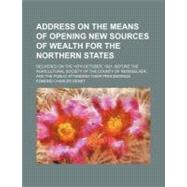 Address on the Means of Opening New Sources of Wealth for the Northern States