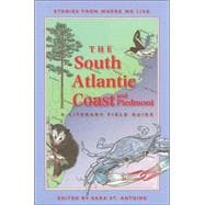 The South Atlantic Coast and Piedmont A Literary Field Guide