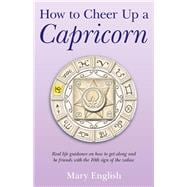 How to Cheer Up a Capricorn Real life guidance on how to get along and be friends with the 10th sign of the zodiac