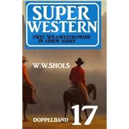 Super Western Doppelband 17 - Zwei Wildwestromane in einem Band!