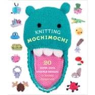 Knitting Mochimochi 20 Super-Cute Strange Designs for Knitted Amigurumi