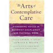 The Arts of Contemplative Care Pioneering Voices in Buddhist Chaplaincy and Pastoral Work