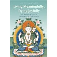 Living Meaningfully, Dying Joyfully; The Profound Practice of Transference of Consciousness