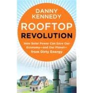 Rooftop Revolution How Solar Power Can Save Our Economy#and Our Planet#from Dirty Energy