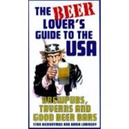 The Beer Lover's Guide to the USA Brewpubs, Taverns, and Good Beer Bars