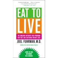 Eat to Live The Amazing Nutrient-Rich Program for Fast and Sustained Weight Loss, Revised Edition