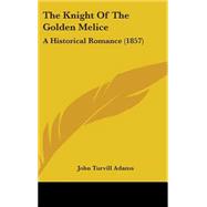 Knight of the Golden Melice : A Historical Romance (1857)