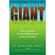 The Impotent Giant: How to Reclaim the Moral High Ground of America's Politics