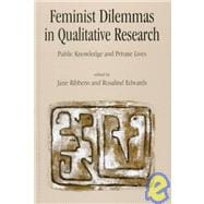 Feminist Dilemmas in Qualitative Research : Public Knowledge and Private Lives