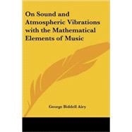 On Sound And Atmospheric Vibrations With the Mathematical Elements of Music