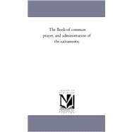 The Book of Common Prayer, and Administration of the Sacraments