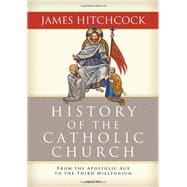 History of the Catholic Church: From the Apostolic Age to the Third Millenium