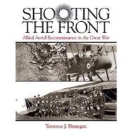 Shooting the Front: Allied Aerial Reconnaissance in the Great War
