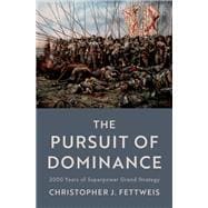 The Pursuit of Dominance 2000 Years of Superpower Grand Strategy