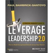 A Principal Manager's Guide to Leverage Leadership 2.0 How to Build Exceptional Schools Across Your District