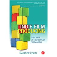 Indie Film Producing: The Craft of Low Budget Filmmaking