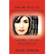 Take Me With You: a Collection of Short Stories and Poems of Love / Llevame Contigo: Historias Y Poemas De Amor