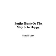Berties Home Or The Way to be Happy