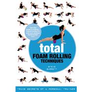Total Foam Rolling Techniques Trade Secrets of a Personal Trainer