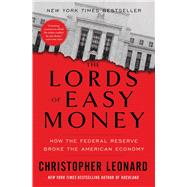 The Lords of Easy Money How the Federal Reserve Broke the American Economy
