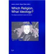 Which Religion, What Ideology? The (religious) potentials for peace and violence