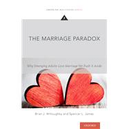 The Marriage Paradox Why Emerging Adults Love Marriage Yet Push it Aside