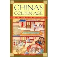 China's Golden Age Everyday Life in the Tang Dynasty
