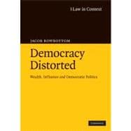 Democracy Distorted: Wealth, Influence and Democratic Politics