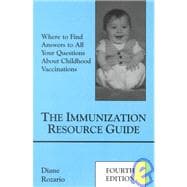 The Immunization Resource Guide: Where to Find Answers to All Your Questions About Childhood Vaccinations
