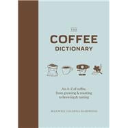 The Coffee Dictionary An A-Z of coffee, from growing & roasting to brewing & tasting (Coffee Lovers Gifts, Gifts for Coffee Lovers, Coffee Shop Books)