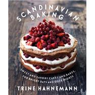 Scandinavian Baking Sweet and Savory Cakes and Bakes, for Bright Days and Cozy Nights