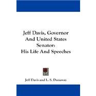 Jeff Davis, Governor and United States Senator : His Life and Speeches