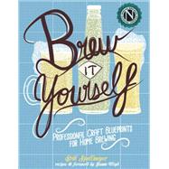 Brew It Yourself Professional Craft Blueprints for Home Brewing