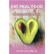 Eat Real Food and Love It: