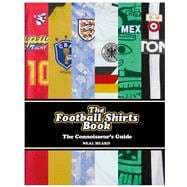 The Football Shirts Book The Connoisseur's Guide