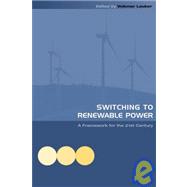 Switching to Renewable Power : A Framework for the 21st Century