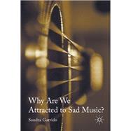Why Are We Attracted to Sad Music?